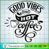 Good Vibes And Hot Coffee Free SVG Cut File for Cricut & Silhouette 2 Good vibes and hot coffee copy