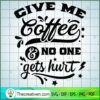 Give Me Coffee And No One Ge SVG Cut File for Cricut 2 Give me coffee and no one gets hurt copy
