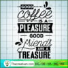 Good Coffee Is A Pleasure Free SVG Cut File for Cricut & Silhouette 2 Good coffee is a pleasure copy