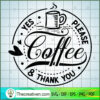 Coffee Yes Please And Thank SVG Cut File for Cricut 3 Coffee yes please and thank you copy