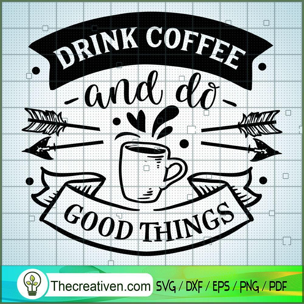 Drink Coffee And Do Good Thi SVG Cut File for Cricut 1 Drink Coffee And Do Good Thi SVG Cut File for Cricut