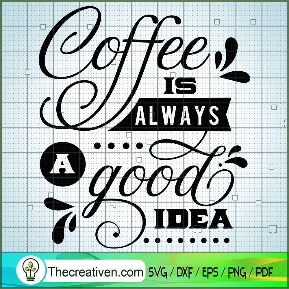 Coffee Is Always A Good Idea Free SVG Cut File for Cricut & Silhouette 1 Coffee Is Always A Good Idea Free SVG Cut File for Cricut & Silhouette