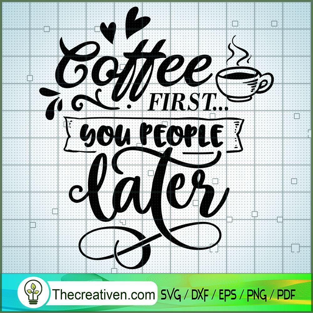 Coffee First You People Late SVG Cut File for Cricut 1 Coffee First You People Late SVG Cut File for Cricut