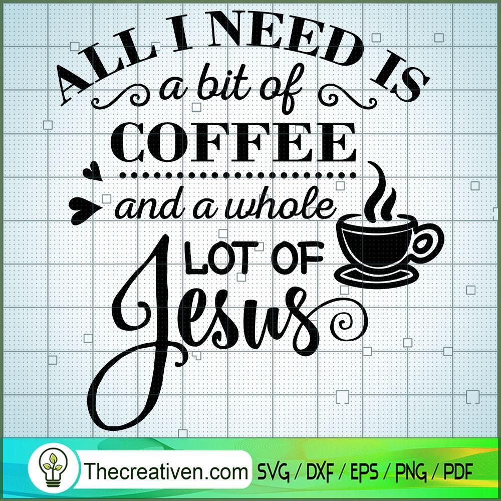 All I Need Is Coffee And Jesus SVG Cut File for Cricut & Silhouette 1 All I Need Is Coffee And Jesus SVG Cut File for Cricut & Silhouette