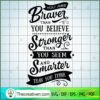 You Are Braver Stronger SVG, Autism SVG, SVG For Cricut Silhouette 3 You are braver stronger copy