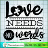 Love Needs No Words SVG, Autism SVG, SVG For Cricut Silhouette 2 Love needs no words copy