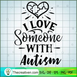 I Love Someone With Autism SVG, Autism SVG, SVG For Cricut Silhouette