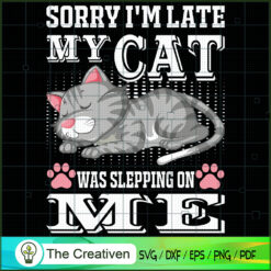 Sorry I'm Late My Cat Was Sl SVG Cut File for Cricut