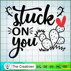 Stuck on You SVG, Cactus SVG, Cute Cactus Quotes SVG