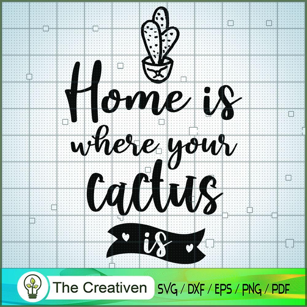 Home is Where Your Cactus is SVG, Cactus SVG, Cute Cactus Quotes SVG 1 10 copy 4