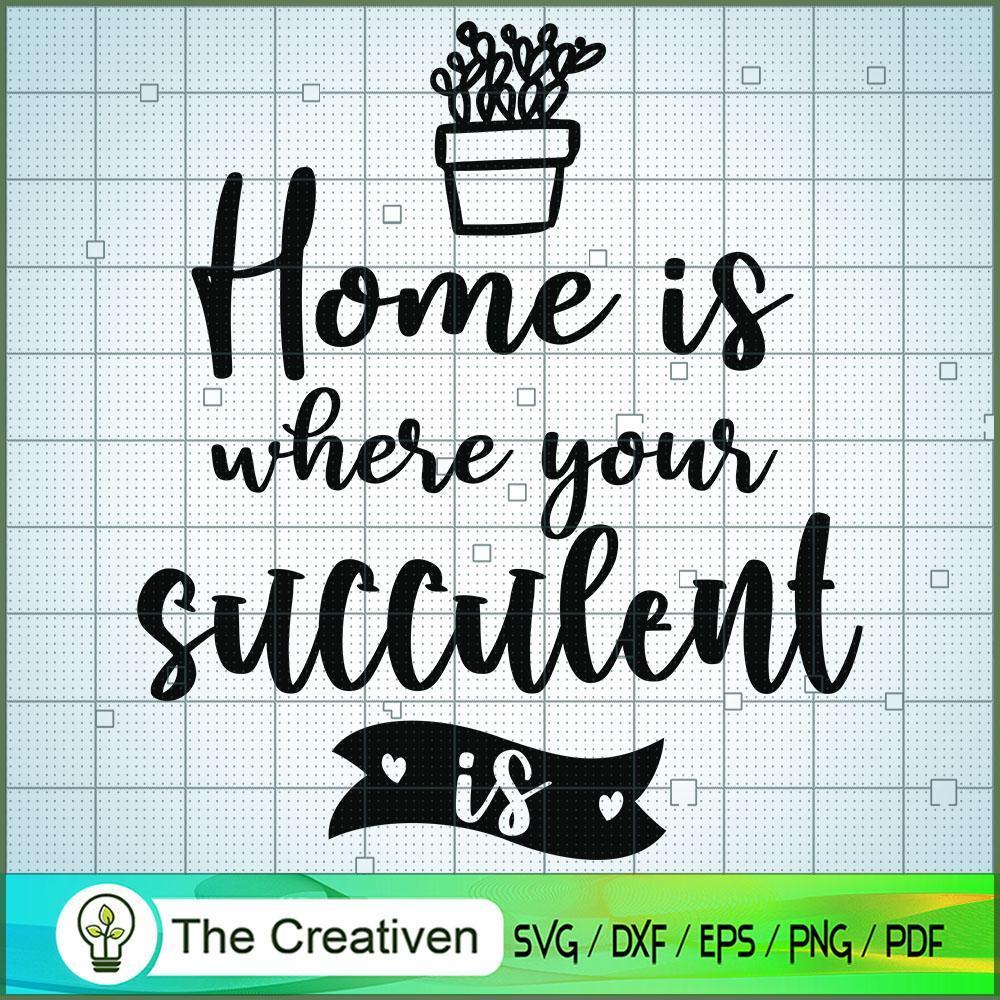Home is Where Your Succulent is SVG, Cactus SVG, Cute Cactus Quotes SVG 1 9 copy 4