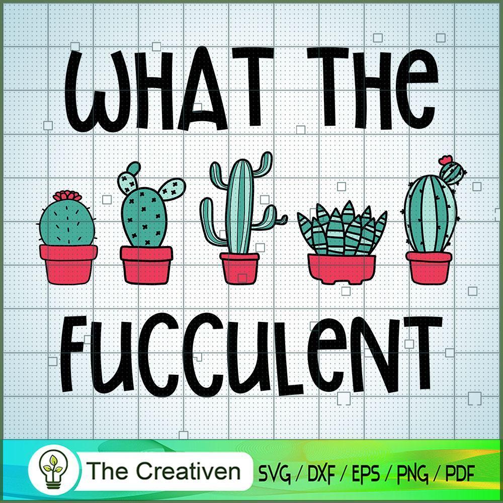 What the Fucculent SVG, Cactus SVG, Cute Cactus Quotes SVG 1 5 copy 4
