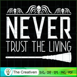 Never Trust the Living Quotes SVG Cut File for Cricut & Silhouette