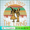 Never Trust the Living SVG, Halloween SVG, Horror SVG, Halloween Scary SVG 3 9 copy 3