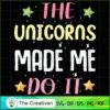 The Unicorns Made Me Do It SVG Cut File for Cricut & Silhouette