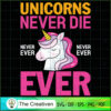 Unicorns Never Die Never Ever SVG Cut File for Cricut Design 26735 2 97 copy
