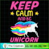Keep Calm And Be Unicorn SVG Cut File for Cricut & Silhouette 3 78 copy