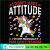 I Don't Have Attitude I've G SVG Cut File for Cricut 2 118 copy 1