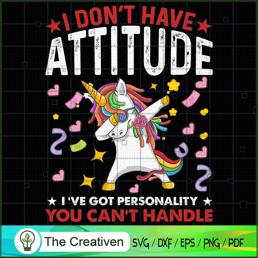 I Don't Have Attitude I've Got Personality You Can't Handle SVG, Unicorn Cute SVG, Unicorn SVG, Unicorn Quotes SVG 1 118 copy 1