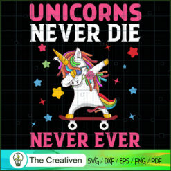 Unicorns Never Die Never Ever SVG Cut File for Cricut  Design 26546