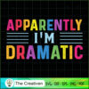 Apparently I'm Dramatic SVG Cut File for Cricut & Silhouette