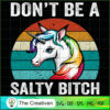 Don't Be A Salty Bitch SVG, Unicorn Cute SVG, Unicorn SVG, Unicorn Quotes SVG 2 141 copy
