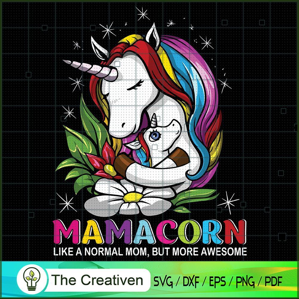 Mamacorrn Like A Normal Mom, But More Awesome SVG, Unicorn Cute SVG, Unicorn SVG, Unicorn Quotes SVG 1 142 copy