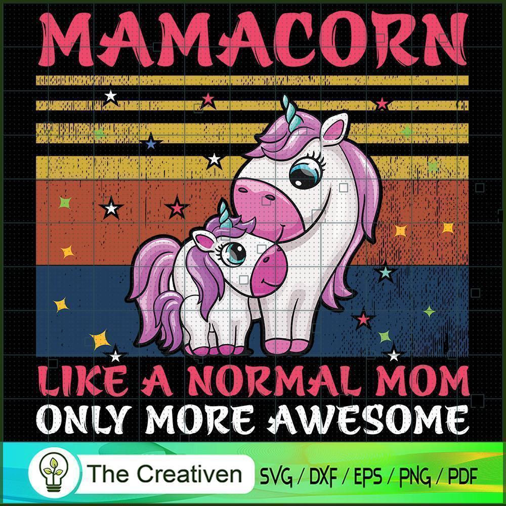 Mamacorn Like A Normal Mom Only More Awesome SVG, Unicorn Cute SVG, Unicorn SVG, Unicorn Quotes SVG 1 127 copy