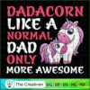 Dadacorn Like A Normal Dad Only More Awesome SVG, Unicorn Cute SVG, Unicorn SVG, Unicorn Quotes SVG 2 130 copy