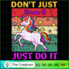 Don't Just Dream It Just Do IT SVG, Unicorn Cute SVG, Unicorn SVG, Unicorn Quotes SVG 3 132 copy 1