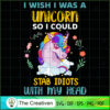 I Wish I Was A Unicorn So I Could Stab Idiots With My Head SVG, Unicorn Cute SVG, Unicorn SVG, Unicorn Quotes SVG 2 31 copy