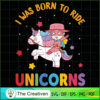 I Was Born To Ride Unicorns Funny SVG, Unicorn Cute SVG, Unicorn SVG, Unicorn Quotes SVG 3 29 copy
