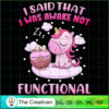 I Said That I Was Awake Not Functional SVG, Unicorn Cute SVG, Unicorn SVG, Unicorn Quotes SVG 2 23 copy