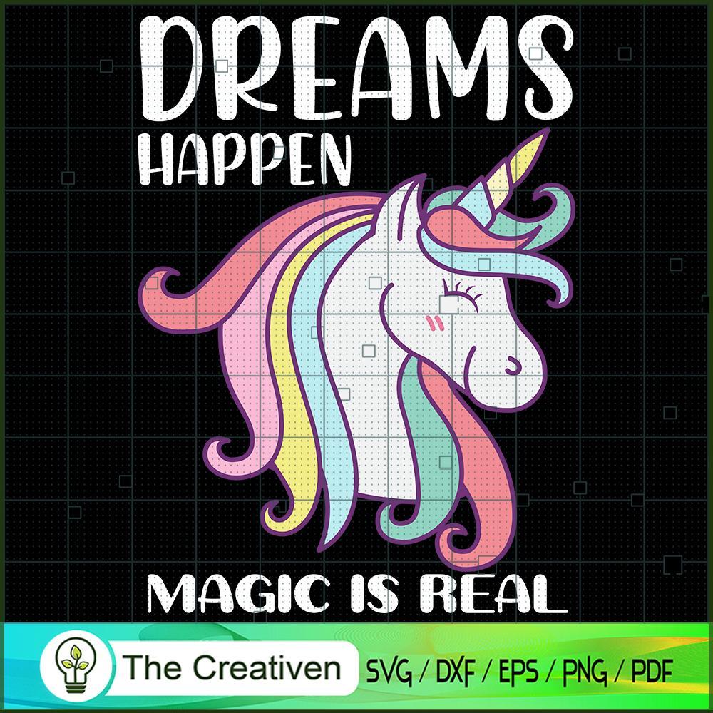 Dreams Happen Magic Is Real SVG, Unicorn Cute Digital File, Unicorn SVG 1 9 copy