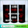 I Like Horror Movies And Maybe Tumbler Wrap Download 5 24 copy 19