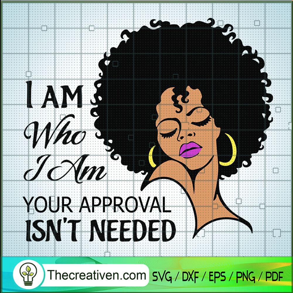 I Am Who I Am SVG, Your Approval Isn't Needed SVG, Afro Women SVG 1 I Am Who I Am SVG, Your Approval Isn't Needed SVG, Afro Women SVG