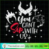 You Can't Sip With Us SVG, Villains Witch SVG, Halloween Witch SVG 2 242 copy 1
