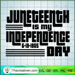 Juneteenth Is My Independence Day SVG Cut File for Cri Design 48689
