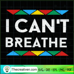 I Can't Breathe SVG, Black People SVG, Black Lives Matter SVG