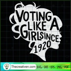 Voting Like A Girl Since 1920 SVG, Voting For Girl SVG, Girls SVG