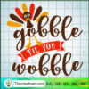 Gobble Wobble SVG, Turkey SVG, Thanksgiving SVG 2 355 copy