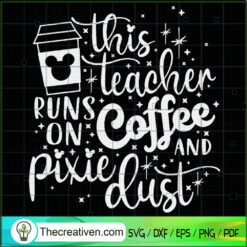 This Teacher Runs On Coffee And Pixie  SVG Cut File fo Design 48486