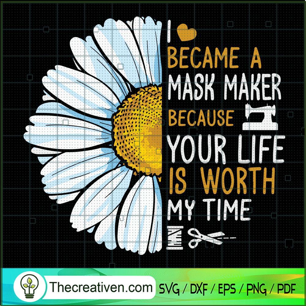 I Became A Mask Maker Because Your Life Is Worth My Time SVG, Flower SVG, Quotes SVG 1 126 copy 6