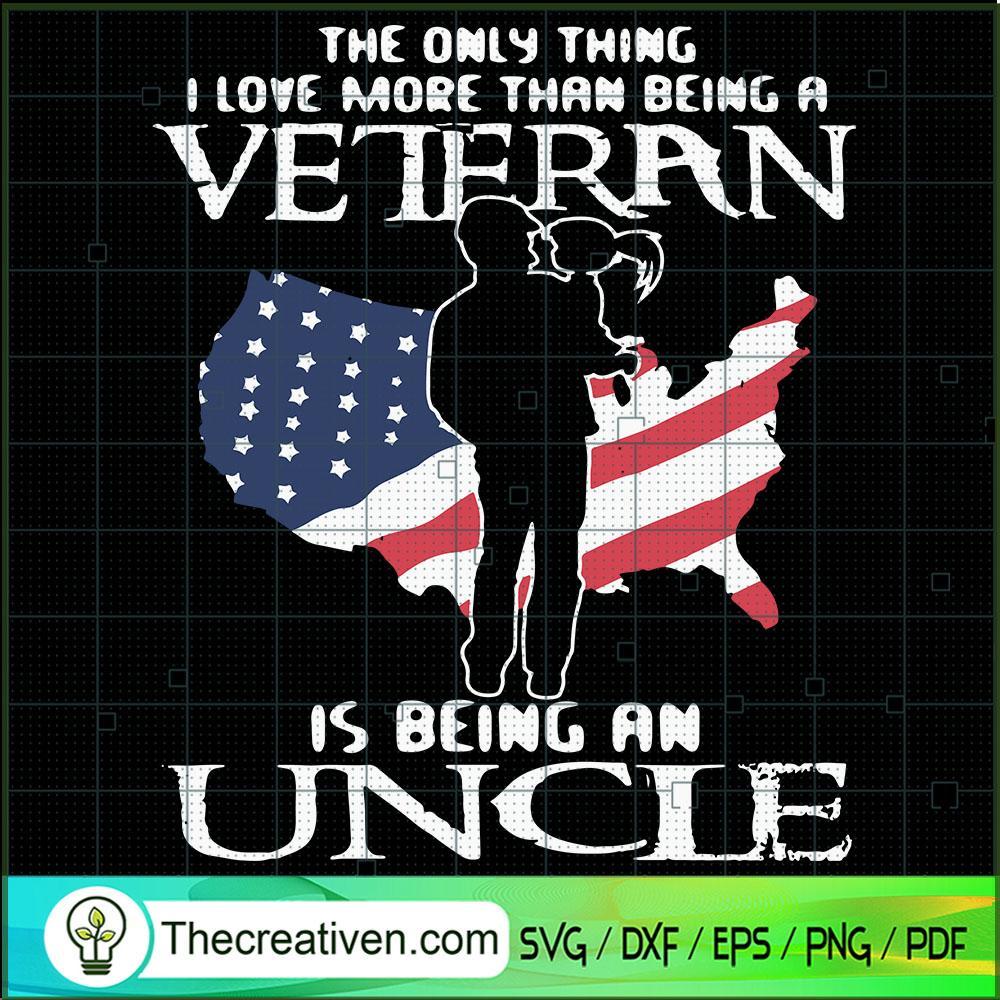 The Only Thing Veteran Uncle, Veteran SVG, Americans SVG 1 The Only Thing Veteran Uncle, Veteran SVG, Americans SVG