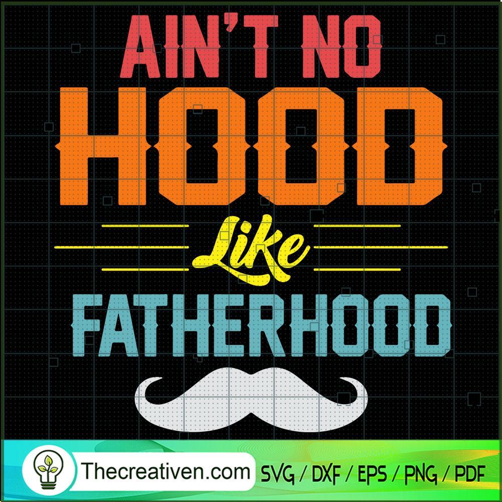 Ain't no Hood Like Fatherhood SVG, Father's Day SVG, Dad SVG 1 Ain't no Hood Like Fatherhood SVG, Father's Day SVG, Dad SVG