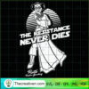 The Resistance Never Dies SVG, Leia Organa SVG, Star Wars SVG 3 17 copy 22