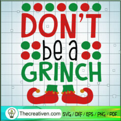 Don't Be a Grinch SVG, Grinch Christmas SVG, Merry Christmas SVG