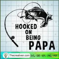 Hooked On Being Papa SVG, Fishing SVG, Papa Fishing SVG