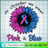 In October We Wear Pink And Blue SVG, Cancer Awareness SVG, Flower SVG