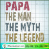 Papa The Man The Myth The Legend SVG, Papa SVG, Father Day SVG 2 30 copy 16